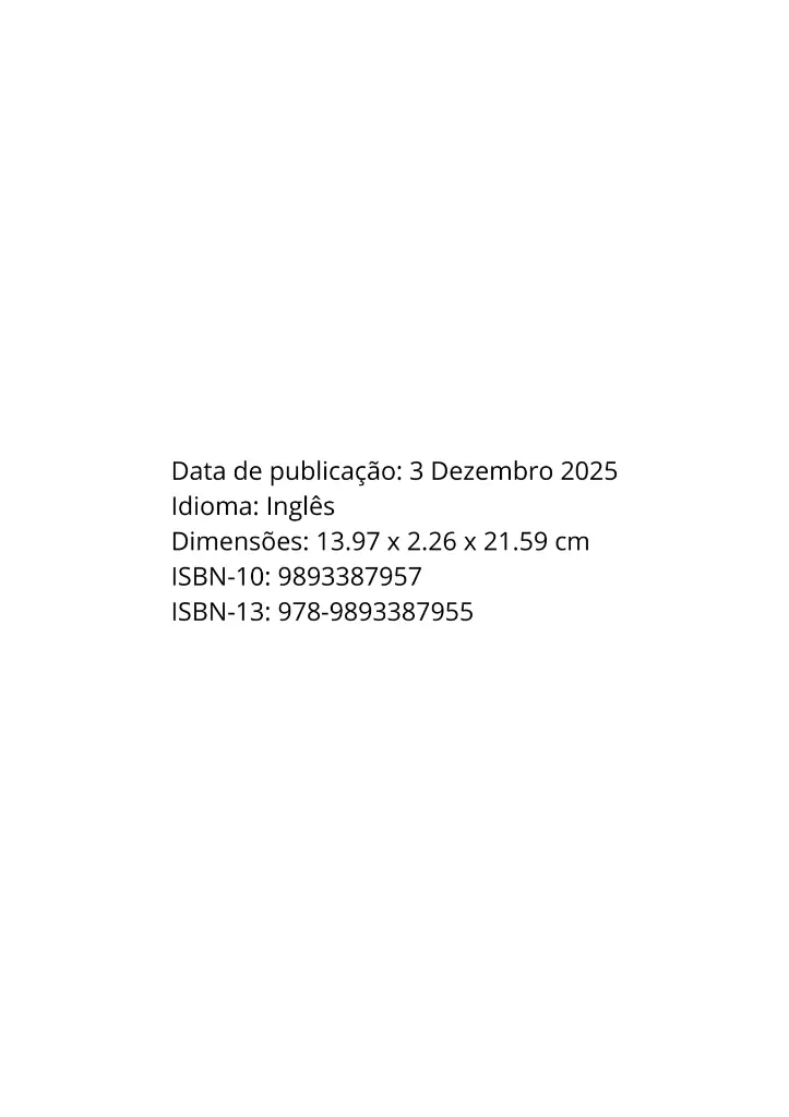 Data de publicação 3 Dezembro 2025 Idioma Inglês Dimensões 13.97 x 2.26 x 21.59 cm ISBN-10 9893387957 ISBN-13 978-9893387955.webp